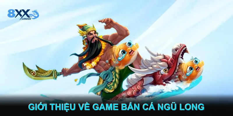 Giới thiệu về Game Bắn cá Ngũ Long